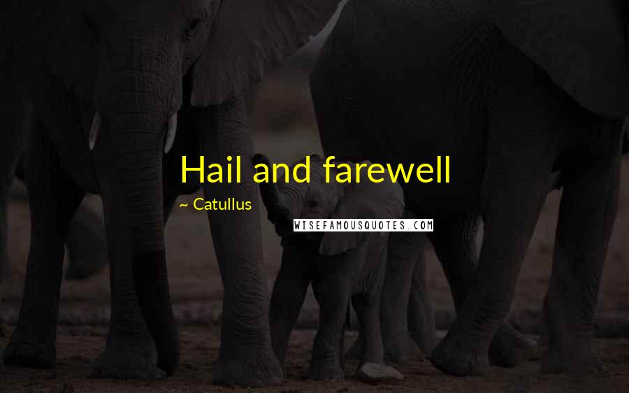 Catullus quotes: Hail and farewell