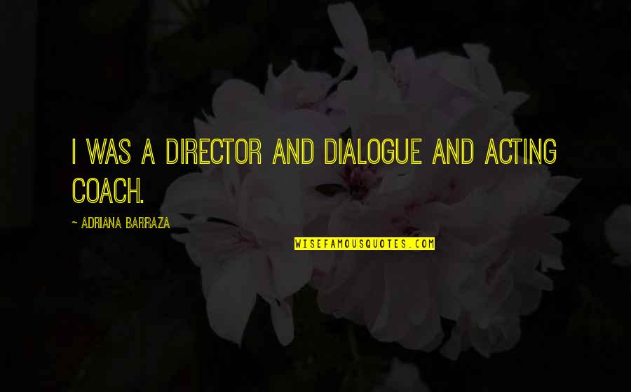 Catundra Serendipity Quotes By Adriana Barraza: I was a director and dialogue and acting Catundra Serendipity Quotes By Adriana Barraza: I was a director and dialogue and acting