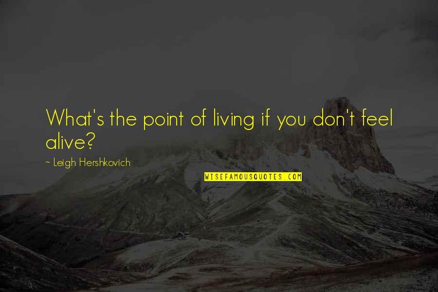 Caturday Quotes By Leigh Hershkovich: What's the point of living if you don't