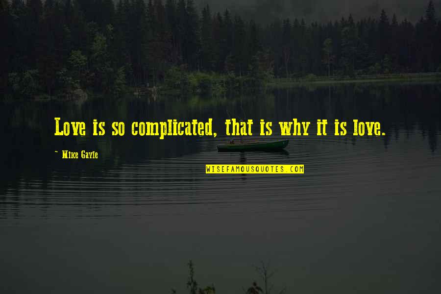 Caturday Quotes By Mike Gayle: Love is so complicated, that is why it