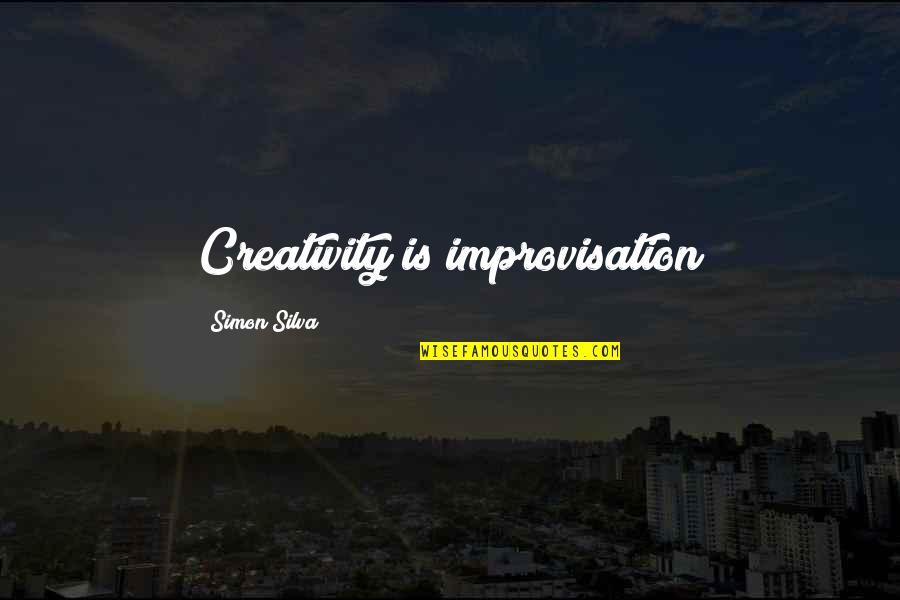 Caturday Shirt Quotes By Simon Silva: Creativity is improvisation