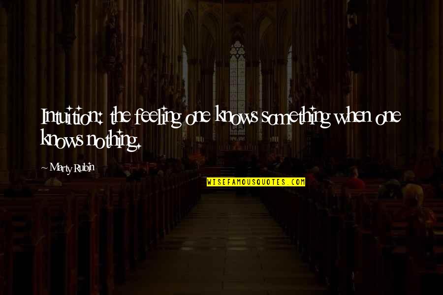 Catuto Quotes By Marty Rubin: Intuition: the feeling one knows something when one