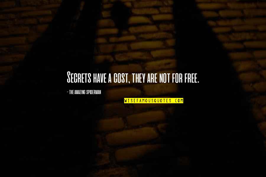 Catuto Quotes By The Amazing Spiderman: Secrets have a cost, they are not for Catuto Quotes By The Amazing Spiderman: Secrets have a cost, they are not for