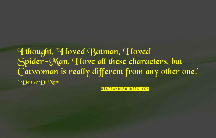 Catwoman Quotes By Denise Di Novi: I thought, 'I loved Batman, I loved Spider-Man,
