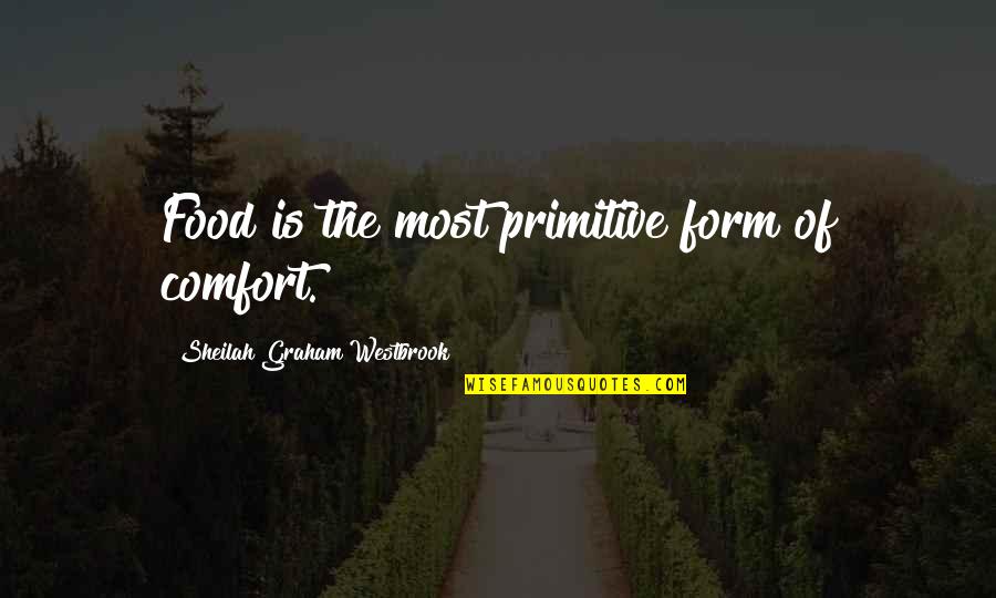 Catz Quotes By Sheilah Graham Westbrook: Food is the most primitive form of comfort.