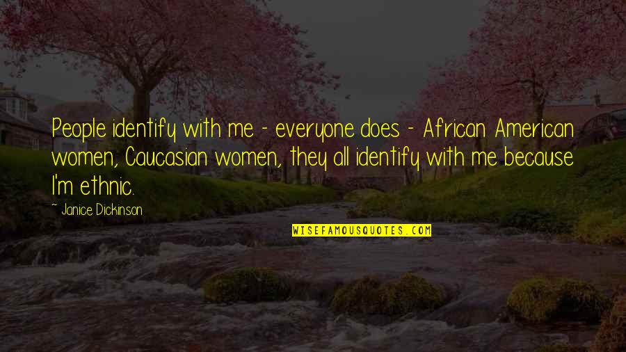 Caucasian Quotes By Janice Dickinson: People identify with me - everyone does -