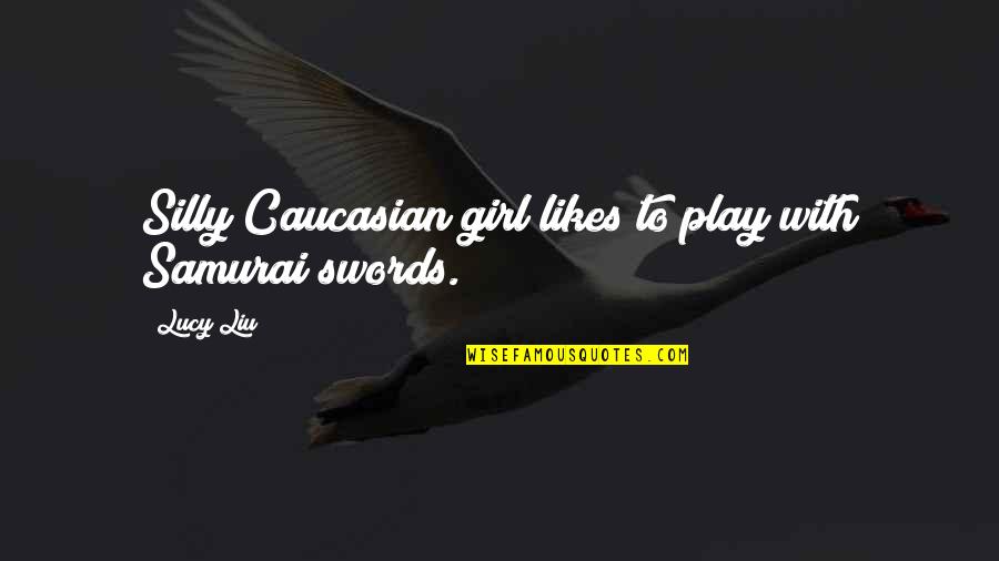 Caucasian Quotes By Lucy Liu: Silly Caucasian girl likes to play with Samurai