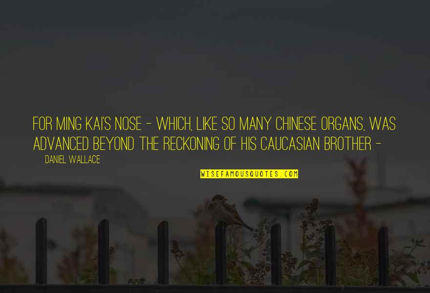 Caucasian's Quotes By Daniel Wallace: For Ming Kai's nose - which, like so