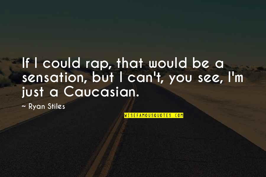 Caucasian's Quotes By Ryan Stiles: If I could rap, that would be a