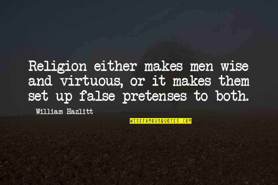 Caucasian's Quotes By William Hazlitt: Religion either makes men wise and virtuous, or Caucasian's Quotes By William Hazlitt: Religion either makes men wise and virtuous, or