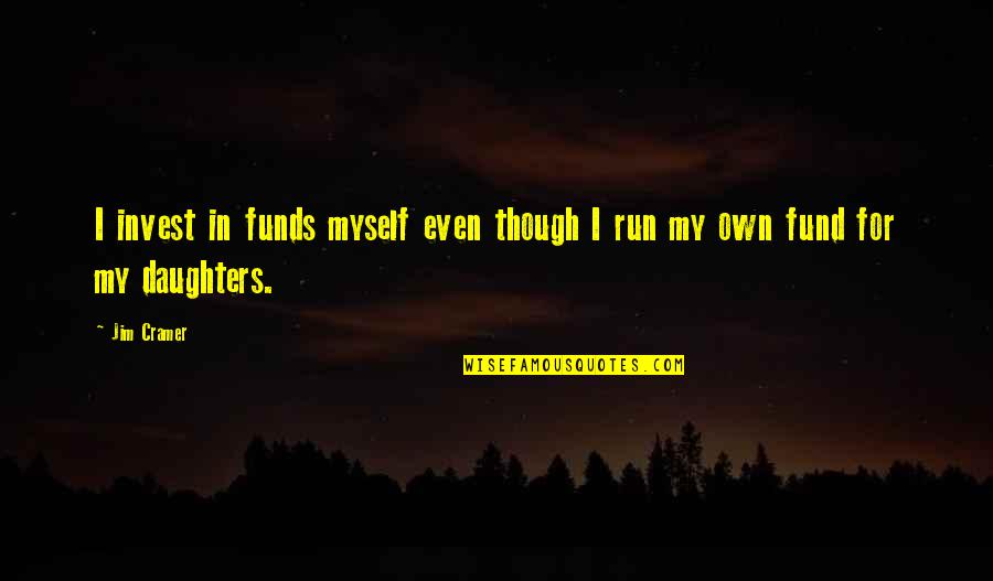 Cauce Definicion Quotes By Jim Cramer: I invest in funds myself even though I
