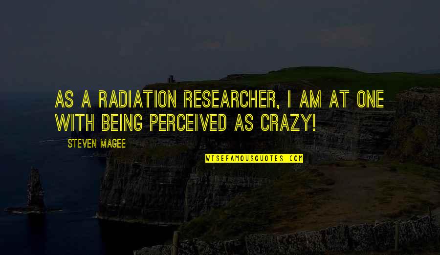 Cauce Rios Quotes By Steven Magee: As a radiation researcher, I am at one