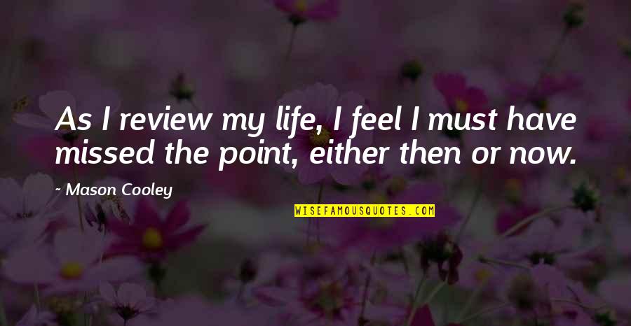 Caucesku Quotes By Mason Cooley: As I review my life, I feel I