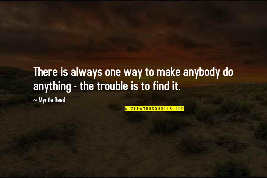 Caucesku Quotes By Myrtle Reed: There is always one way to make anybody