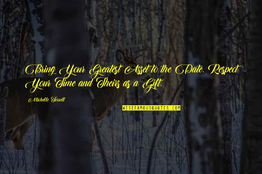 Cauchi California Quotes By Michelle Terrell: Bring Your Greatest Asset to the Date. Respect