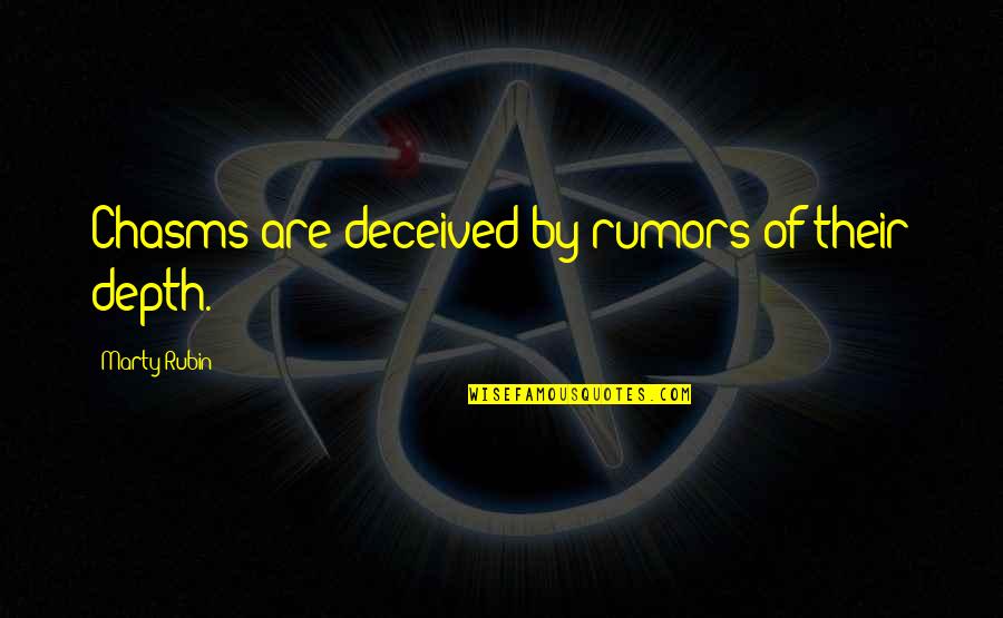Cauchy Schwarz Quotes By Marty Rubin: Chasms are deceived by rumors of their depth.