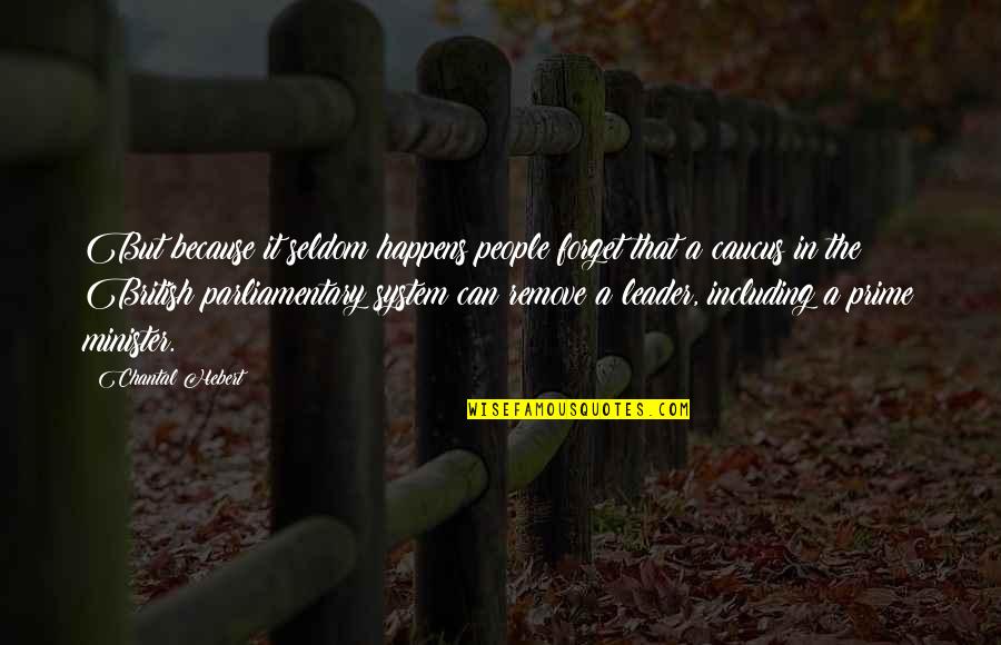 Caucus Quotes By Chantal Hebert: But because it seldom happens people forget that Caucus Quotes By Chantal Hebert: But because it seldom happens people forget that