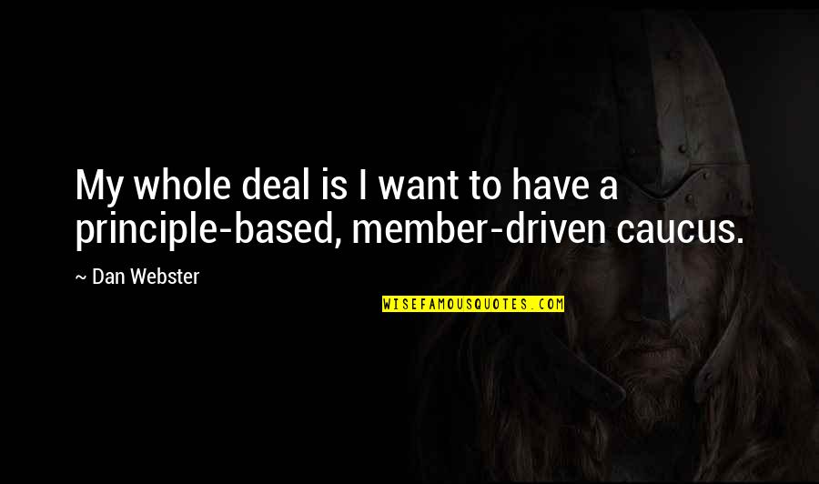 Caucus Quotes By Dan Webster: My whole deal is I want to have