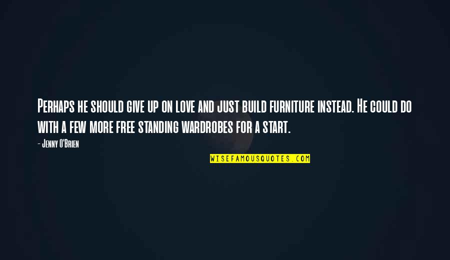Caudalism Quotes By Jenny O'Brien: Perhaps he should give up on love and Caudalism Quotes By Jenny O'Brien: Perhaps he should give up on love and