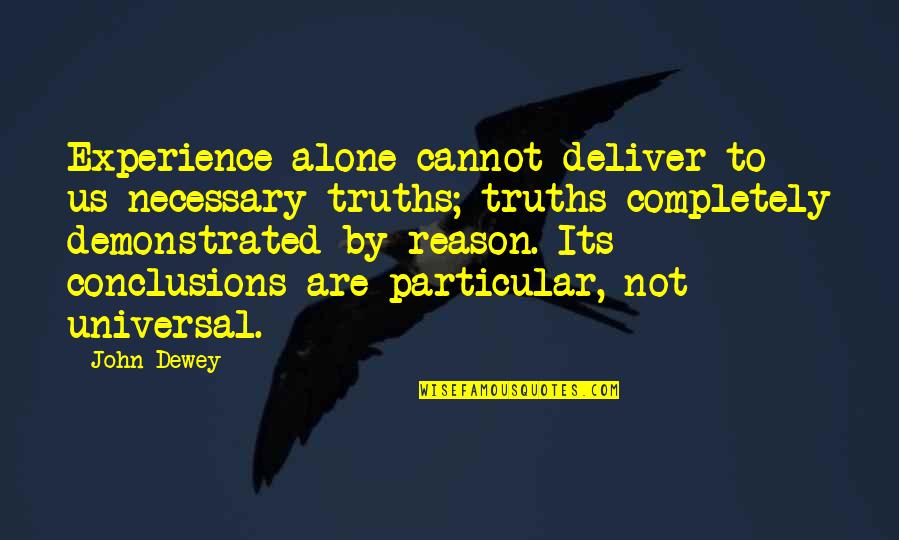 Caudaloso En Quotes By John Dewey: Experience alone cannot deliver to us necessary truths;
