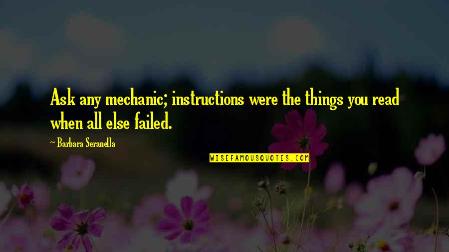 Caudaloso Rio Quotes By Barbara Seranella: Ask any mechanic; instructions were the things you Caudaloso Rio Quotes By Barbara Seranella: Ask any mechanic; instructions were the things you