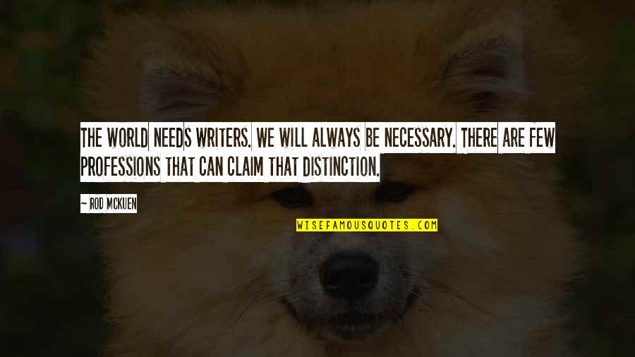 Caudasil Quotes By Rod McKuen: The world needs writers. We will always be Caudasil Quotes By Rod McKuen: The world needs writers. We will always be