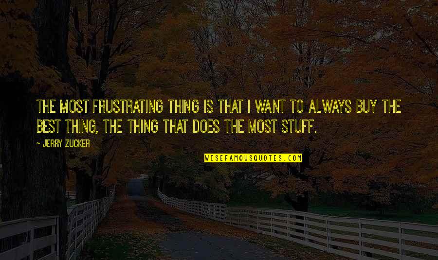 Caudate Brain Quotes By Jerry Zucker: The most frustrating thing is that I want