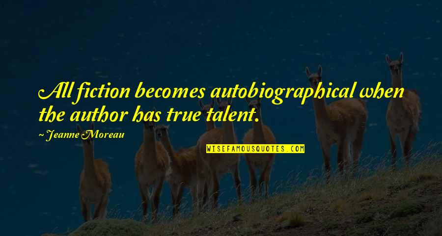 Caudate Liver Quotes By Jeanne Moreau: All fiction becomes autobiographical when the author has