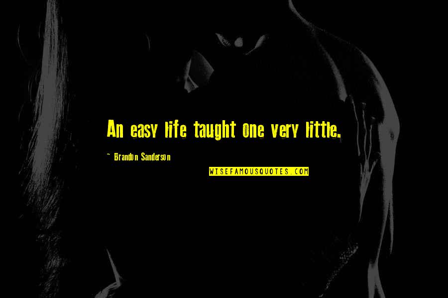 Caudate Putamen Quotes By Brandon Sanderson: An easy life taught one very little. Caudate Putamen Quotes By Brandon Sanderson: An easy life taught one very little.
