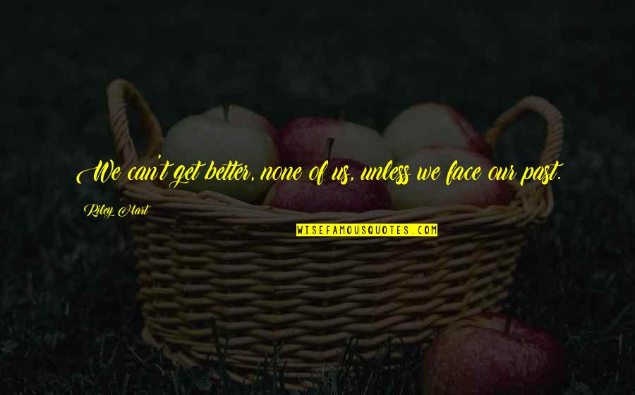 Caudate Putamen Quotes By Riley Hart: We can't get better, none of us, unless