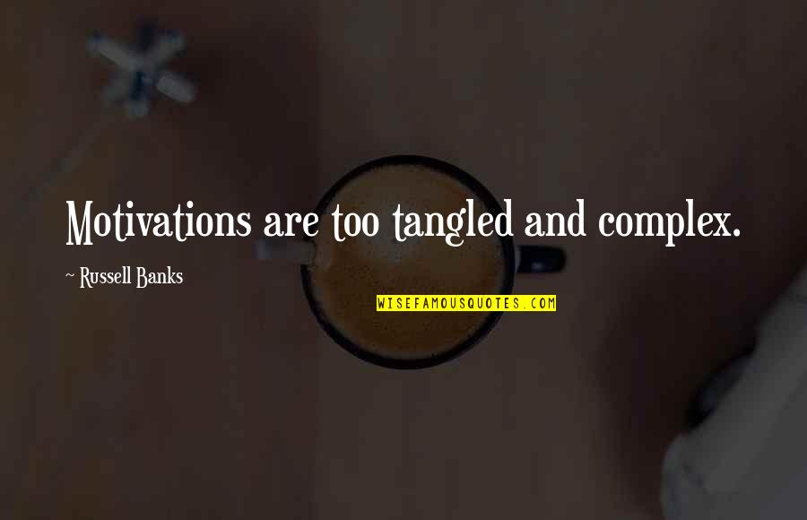 Caudella Quotes By Russell Banks: Motivations are too tangled and complex. Caudella Quotes By Russell Banks: Motivations are too tangled and complex.