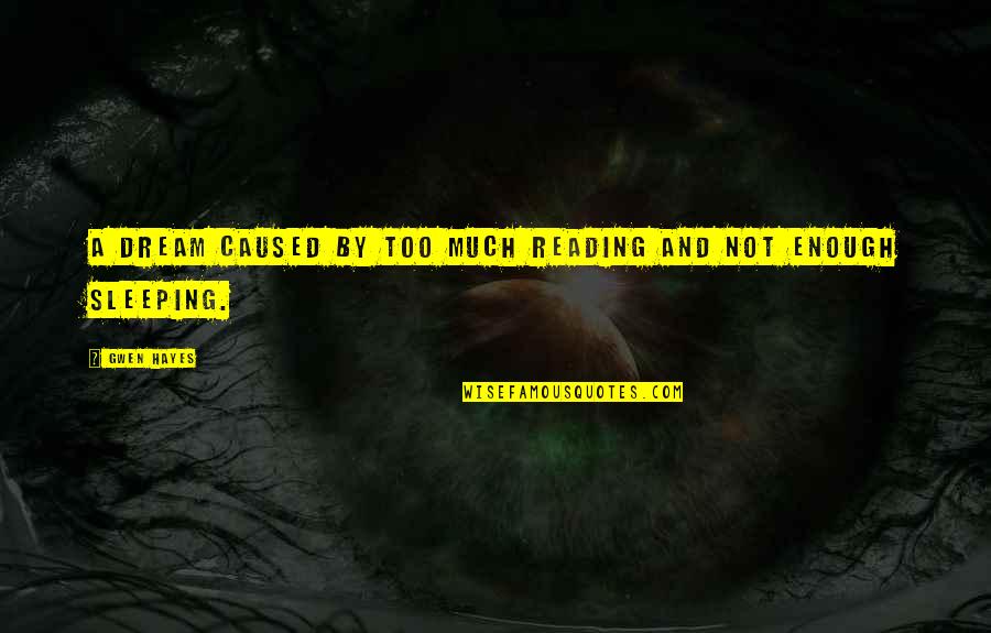 Caudill Cabin Quotes By Gwen Hayes: A dream caused by too much reading and