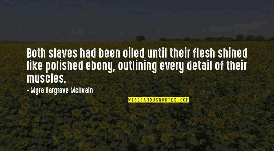 Caudill Cabin Quotes By Myra Hargrave McIlvain: Both slaves had been oiled until their flesh