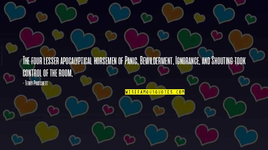Caudill Cabin Quotes By Terry Pratchett: The four lesser apocalyptical horsemen of Panic, Bewilderment, Caudill Cabin Quotes By Terry Pratchett: The four lesser apocalyptical horsemen of Panic, Bewilderment,