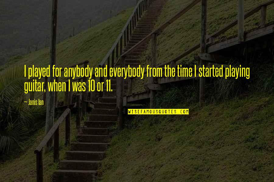 Caudillismo En Quotes By Janis Ian: I played for anybody and everybody from the Caudillismo En Quotes By Janis Ian: I played for anybody and everybody from the