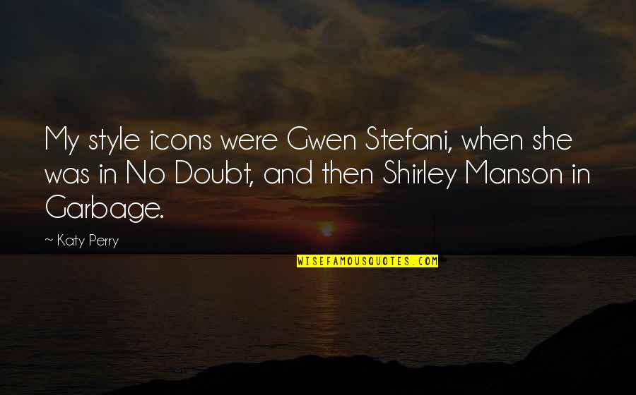 Caudillismo En Quotes By Katy Perry: My style icons were Gwen Stefani, when she Caudillismo En Quotes By Katy Perry: My style icons were Gwen Stefani, when she
