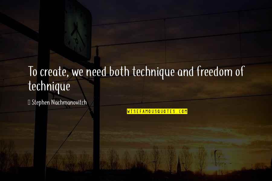 Caudillismo Wikipedia Quotes By Stephen Nachmanovitch: To create, we need both technique and freedom Caudillismo Wikipedia Quotes By Stephen Nachmanovitch: To create, we need both technique and freedom
