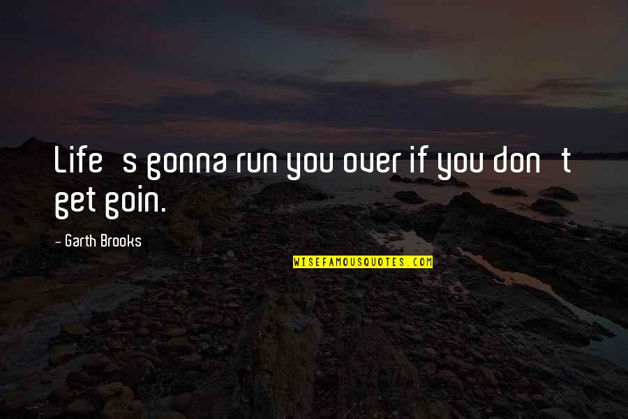 Caudillo Definicion Quotes By Garth Brooks: Life's gonna run you over if you don't Caudillo Definicion Quotes By Garth Brooks: Life's gonna run you over if you don't