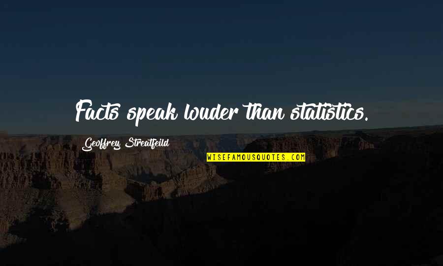 Caudillo Definicion Quotes By Geoffrey Streatfeild: Facts speak louder than statistics. Caudillo Definicion Quotes By Geoffrey Streatfeild: Facts speak louder than statistics.
