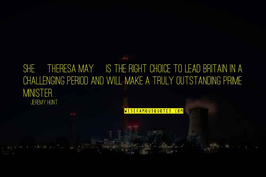 Caudillo Definicion Quotes By Jeremy Hunt: She [Theresa May] is the right choice to