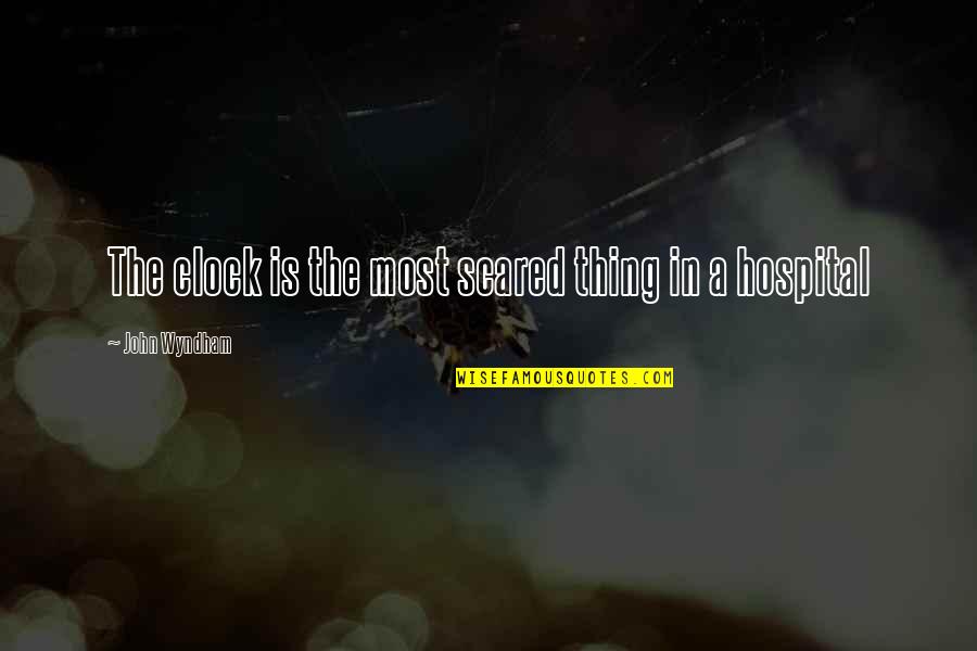 Caudillo Significado Quotes By John Wyndham: The clock is the most scared thing in Caudillo Significado Quotes By John Wyndham: The clock is the most scared thing in