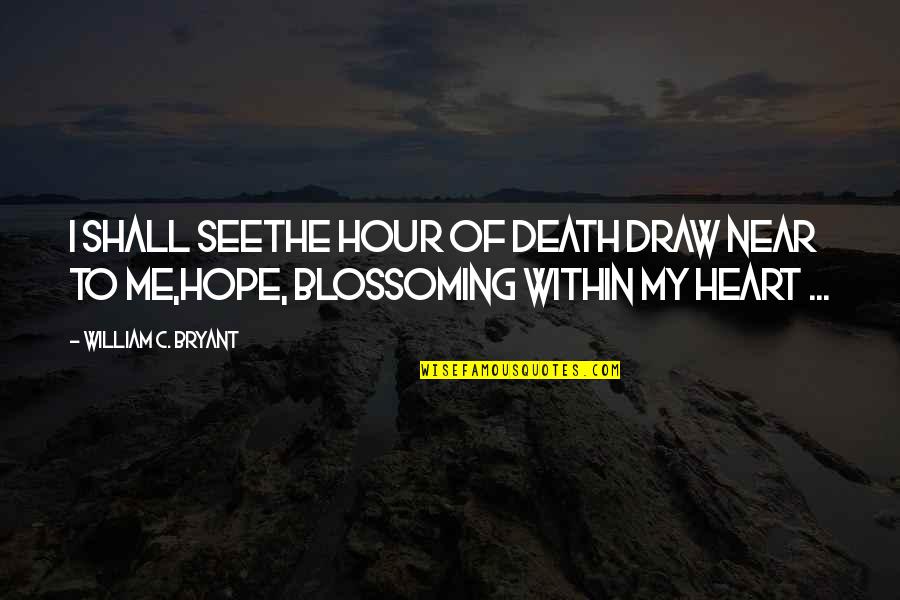 Caudillo Significado Quotes By William C. Bryant: I shall seeThe hour of death draw near Caudillo Significado Quotes By William C. Bryant: I shall seeThe hour of death draw near