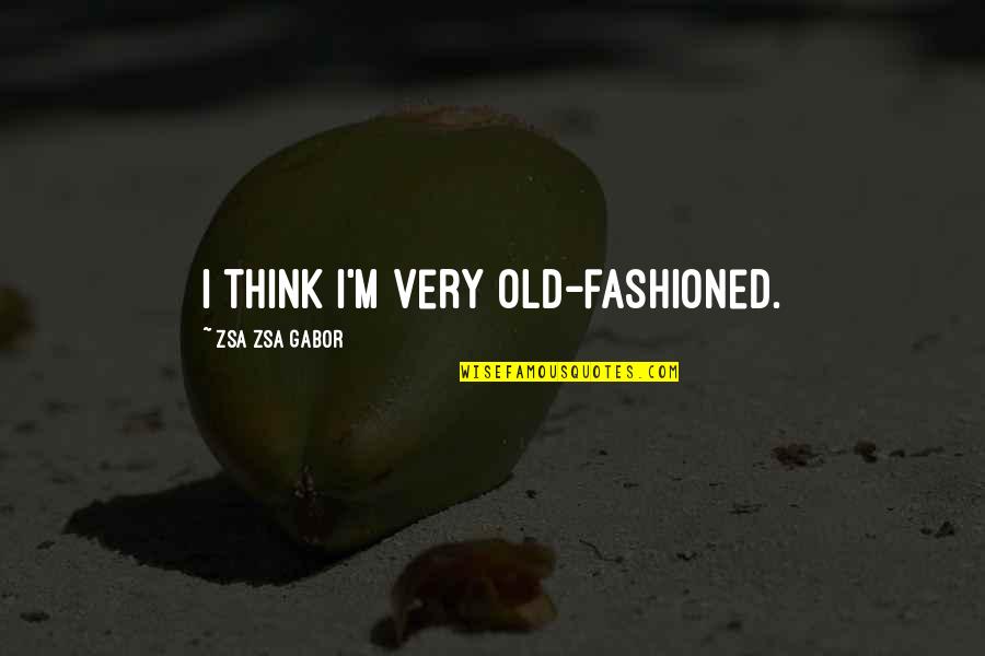 Cauduro Mexico Quotes By Zsa Zsa Gabor: I think I'm very old-fashioned.