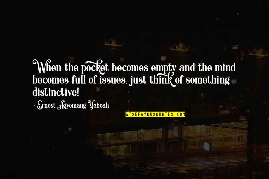 Cauduro Ofelia Quotes By Ernest Agyemang Yeboah: When the pocket becomes empty and the mind Cauduro Ofelia Quotes By Ernest Agyemang Yeboah: When the pocket becomes empty and the mind