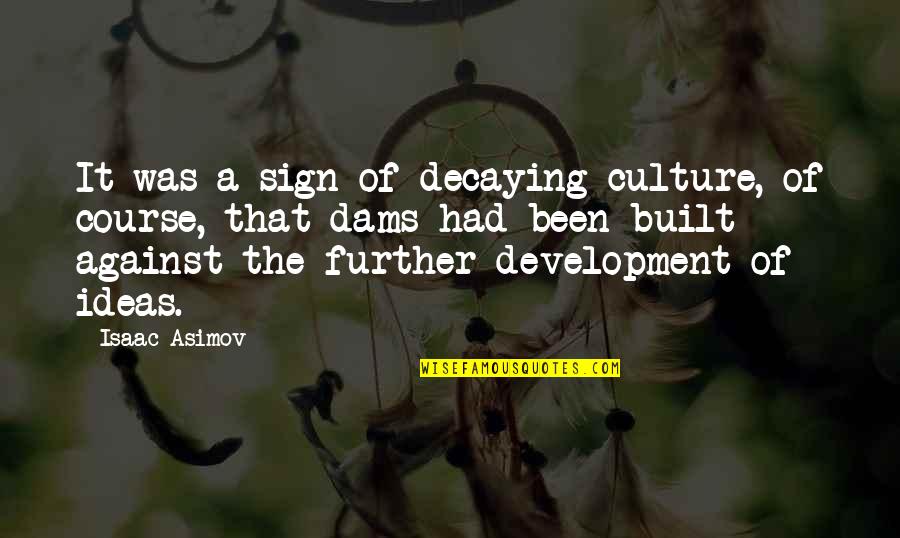 Cauduro Ofelia Quotes By Isaac Asimov: It was a sign of decaying culture, of Cauduro Ofelia Quotes By Isaac Asimov: It was a sign of decaying culture, of