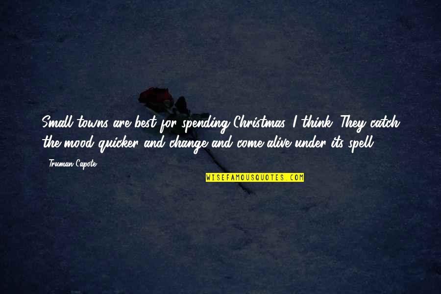 Cauduro Pintor Quotes By Truman Capote: Small towns are best for spending Christmas, I