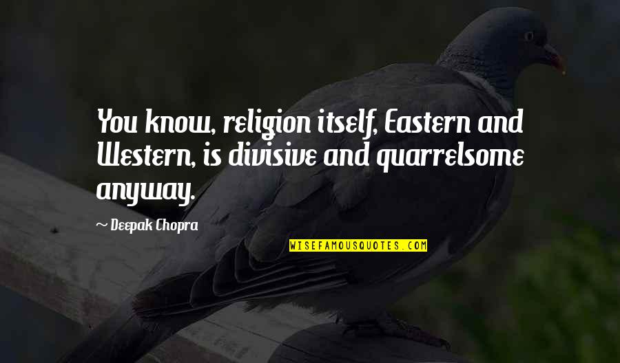 Cauffman Construction Quotes By Deepak Chopra: You know, religion itself, Eastern and Western, is
