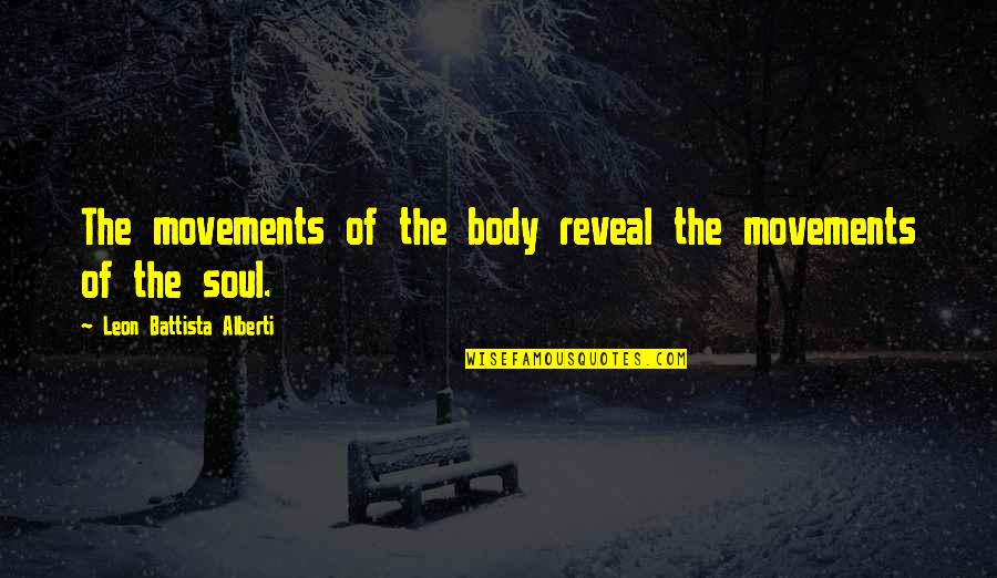 Caughey Google Quotes By Leon Battista Alberti: The movements of the body reveal the movements