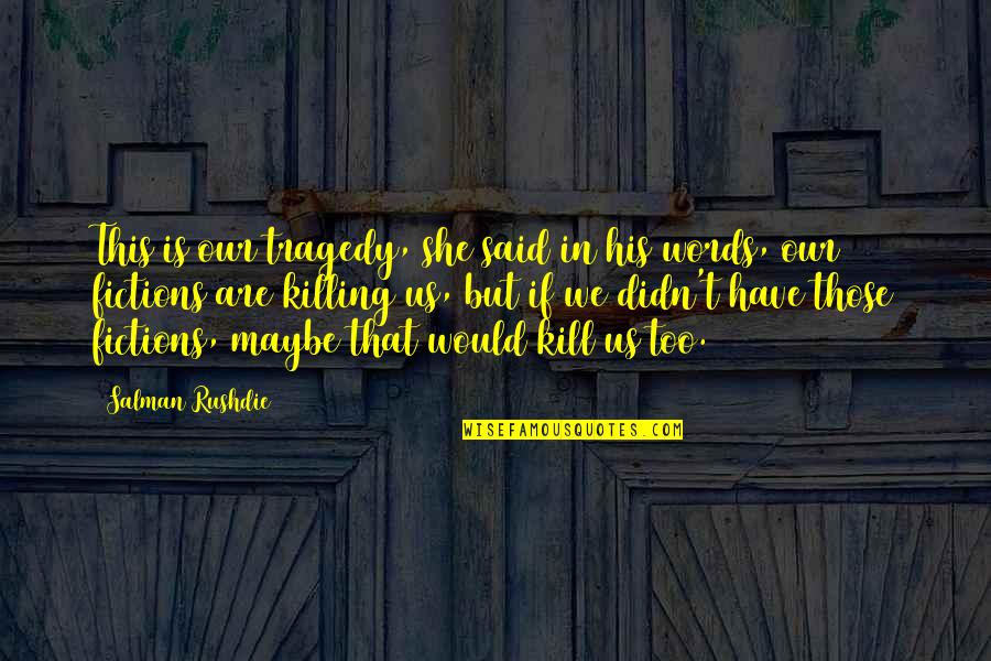 Caughley Mustard Quotes By Salman Rushdie: This is our tragedy, she said in his