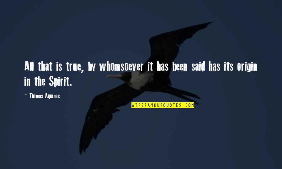 Caughmans Meat Quotes By Thomas Aquinas: All that is true, by whomsoever it has